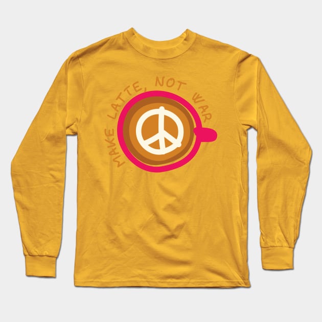 Make Latte, Not War Long Sleeve T-Shirt by Dellan